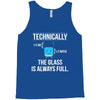 technically, the glass is always full Tank Top