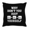 Why Don't You Just Ctrl Alt Del Yourself Throw Pillow