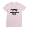 Hang On Let Me Overthink This Ladies Fitted T-Shirt