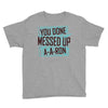 you done messed up a a ron Youth Tee
