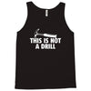 this is not a drill Tank Top