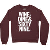 wine dine and 69 sixtynine funny Crewneck Sweatshirt
