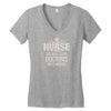 Nurse Because Even Doctors Need Heroes Women's V-Neck T-Shirt