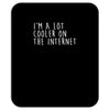 i'm a lot cooler on the internet Mousepad