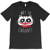 why so curious T-Shirt