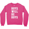 boys will be boys Crewneck Sweatshirt