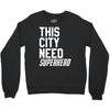 this city need superhero Crewneck Sweatshirt