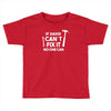 can't fix it Toddler T-shirt