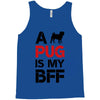 a pug is my bff Tank Top