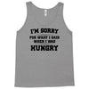 i'm sorry for what i said when i was hungry Tank Top