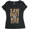 saw dust is man glitter Women's Triblend Scoop T-shirt
