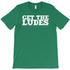 get the ludes! T-Shirt