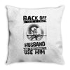 Back Off I Have A Crazy Husband And I am not Afraid To Use Him Throw Pillow