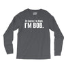 of course i'm right i'm bob Long Sleeve Shirts