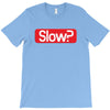 SLOW? T-Shirt