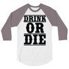 drink or die 3/4 Sleeve Shirt