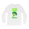 Eat Your Damn Broccoli Long Sleeve Shirts