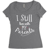 I Still Live With My Parents Women's Triblend Scoop T-shirt