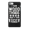 super power i turn wood funnz slogan mz power iPhone 7 Case