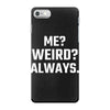 Me Weird Always iPhone 7 Case