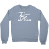 dont touch my car Crewneck Sweatshirt