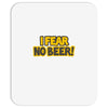 i fear no beer Mousepad