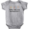 Baby Why You Bullshittin Baby Bodysuit