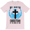 By Birth Christian By the Grace of God T-Shirt