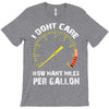 I Don't Care How Many Miles Per Gallon T-Shirt