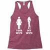 my wife your wife Racerback Tank