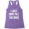 I Want All The Dogs Racerback Tank