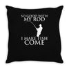 so good with my rod i make fish come Throw Pillow