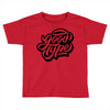 good type Toddler T-shirt