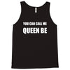 you can call me queen b Tank Top