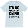 its so exhausting being fabulous T-Shirt