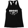 Broke It - Fixed It Racerback Tank