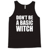 don&rsquo;t be a basic witch Tank Top