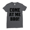 Come At Me Bro Ladies Fitted T-Shirt