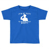 it's my duty to please that booty funny Toddler T-shirt
