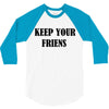 keep your friends 3/4 Sleeve Shirt