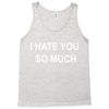 i hate you so much Tank Top
