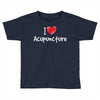 I Love Acupuncture Toddler T-shirt