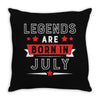 Legends Are Born In July Throw Pillow