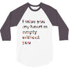 I miss you my heart is empaty wİthout you 3/4 Sleeve Shirt