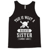 This Is What A Bad Ass Sister Looks Like Tank Top