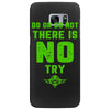 Do Or Do Not There Is No Try Samsung Galaxy S7 Edge
