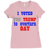 i voted for trump to overturn gay Ladies Fitted T-Shirt
