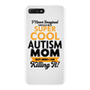 I Never Imagined I Would Be A Super Cool Autism Mom But Here I Am Kill iPhone 7 Plus Case