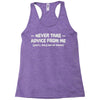 never take advice from me Racerback Tank