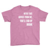 never take advice from me, you'll end up drunk Youth Tee